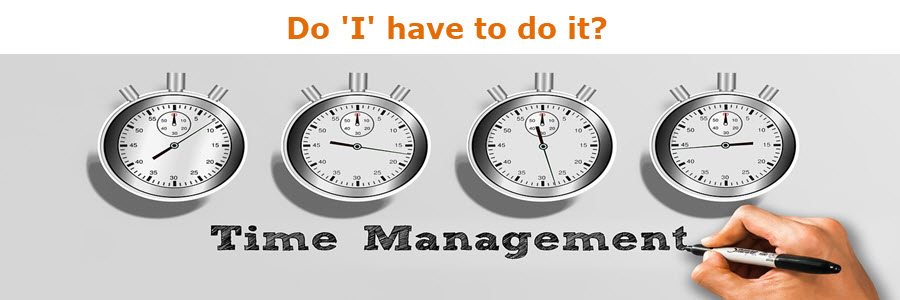 be a better time manager does I have to do it